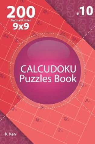 Cover of Calcudoku - 200 Normal Puzzles 9x9 (Volume 10)