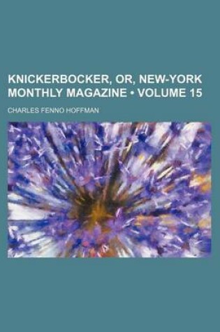 Cover of Knickerbocker, Or, New-York Monthly Magazine (Volume 15)