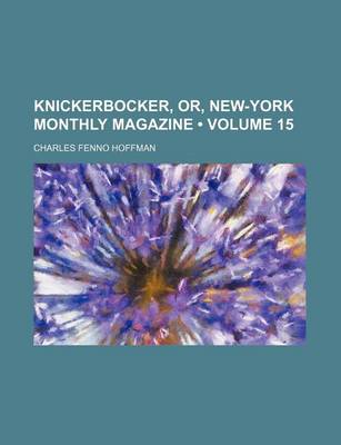 Book cover for Knickerbocker, Or, New-York Monthly Magazine (Volume 15)