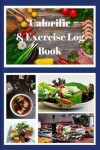 Book cover for Calorific & Exercise Log Book