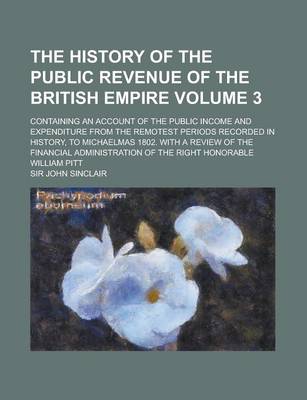 Book cover for The History of the Public Revenue of the British Empire (Volume 3); Containing an Account of the Public Income and Expenditure from the