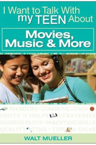 Cover of I Want to Talk with My Teen about Movies, Music & More