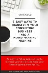 Book cover for 7 Easy Ways To Transform Your Consulting Business