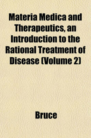 Cover of Materia Medica and Therapeutics, an Introduction to the Rational Treatment of Disease (Volume 2)