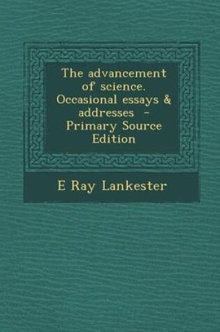 Cover of The Advancement of Science. Occasional Essays & Addresses