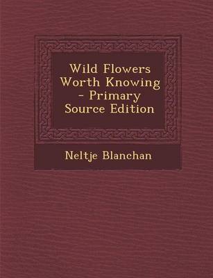 Book cover for Wild Flowers Worth Knowing - Primary Source Edition