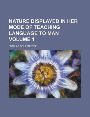 Book cover for Nature Displayed in Her Mode of Teaching Language to Man Volume 1