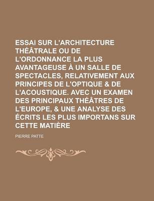 Book cover for Essai Sur L'Architecture Th Trale Ou de L'Ordonnance La Plus Avantageuse Un Salle de Spectacles, Relativement Aux Principes de L'Optique & de L'Acoust