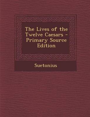 Book cover for The Lives of the Twelve Caesars - Primary Source Edition