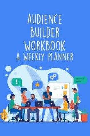 Cover of Audience Builder Workbook - A Weekly Planner