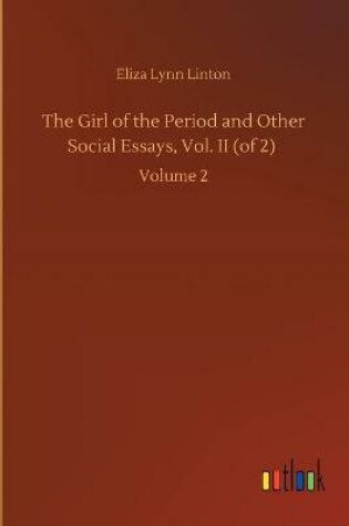 Cover of The Girl of the Period and Other Social Essays, Vol. II (of 2)