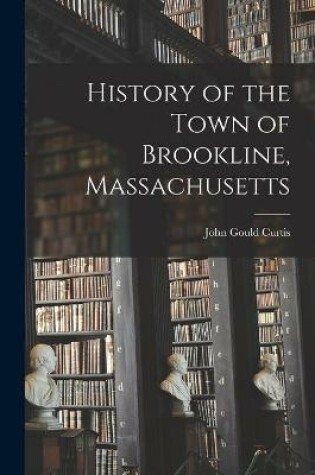 Cover of History of the Town of Brookline, Massachusetts