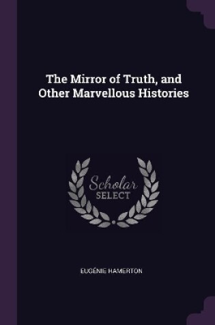 Cover of The Mirror of Truth, and Other Marvellous Histories