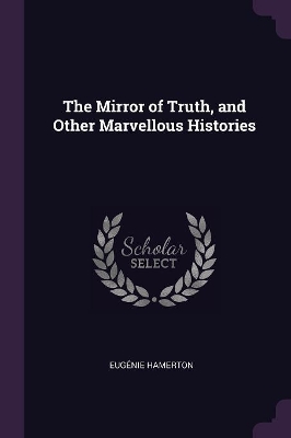 Book cover for The Mirror of Truth, and Other Marvellous Histories