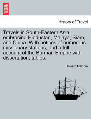 Book cover for Travels in South-Eastern Asia, Embracing Hindustan, Malaya, Siam, and China. with Notices of Numerous Missionary Stations, and a Full Account of the Burman Empire with Dissertation, Tables. Vol. I.