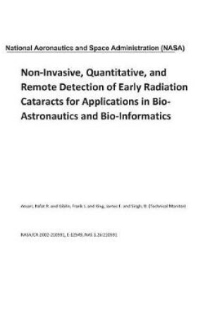 Cover of Non-Invasive, Quantitative, and Remote Detection of Early Radiation Cataracts for Applications in Bio-Astronautics and Bio-Informatics