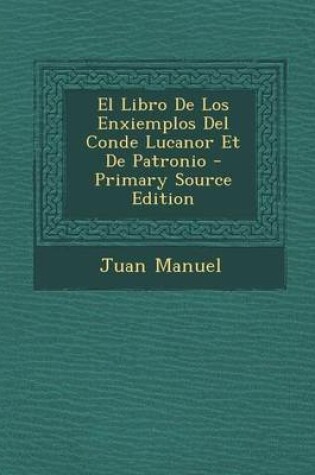 Cover of El Libro de Los Enxiemplos del Conde Lucanor Et de Patronio - Primary Source Edition