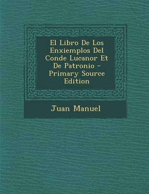 Book cover for El Libro de Los Enxiemplos del Conde Lucanor Et de Patronio - Primary Source Edition