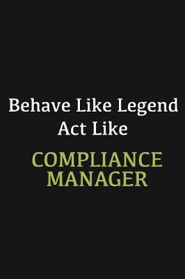 Book cover for Behave like Legend Act Like Compliance Manager