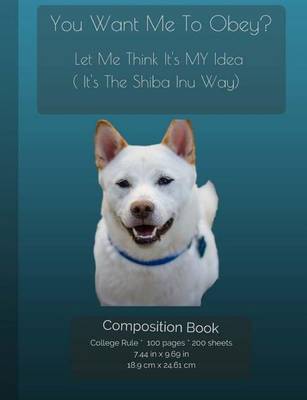 Book cover for Shiba Inu - You Want Me To Obey? - Funny Composition Notebook