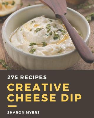 Book cover for 275 Creative Cheese Dip Recipes