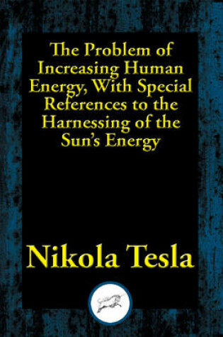 Cover of The Problem of Increasing Human Energy, with Special References to the Harnessing of the Sun's Energy