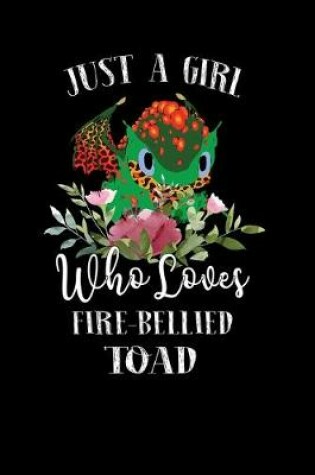 Cover of Just a Girl Who Loves Fire-Bellied Toad