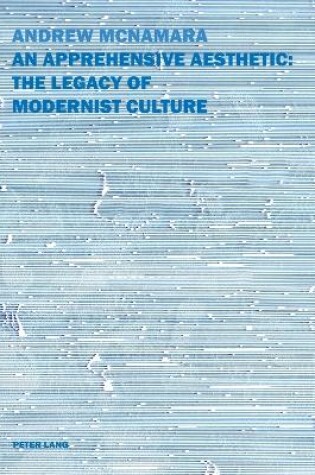 Cover of An Apprehensive Aesthetic: The Legacy of Modernist Culture