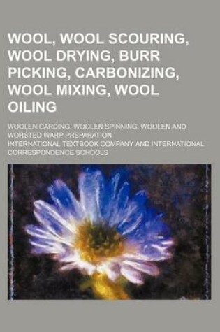 Cover of Wool, Wool Scouring, Wool Drying, Burr Picking, Carbonizing, Wool Mixing, Wool Oiling; Woolen Carding, Woolen Spinning, Woolen and Worsted Warp Preparation