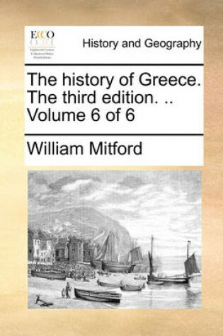 Cover of The History of Greece. the Third Edition. .. Volume 6 of 6