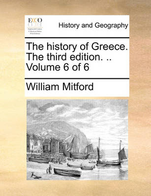 Book cover for The History of Greece. the Third Edition. .. Volume 6 of 6