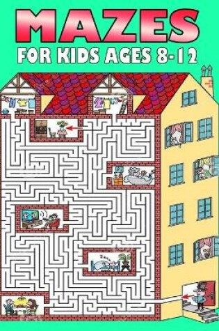 Cover of Mazes For Kids Ages 8-12