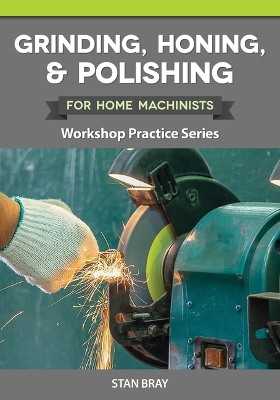 Book cover for Grinding, Honing & Polishing for Home Machinists