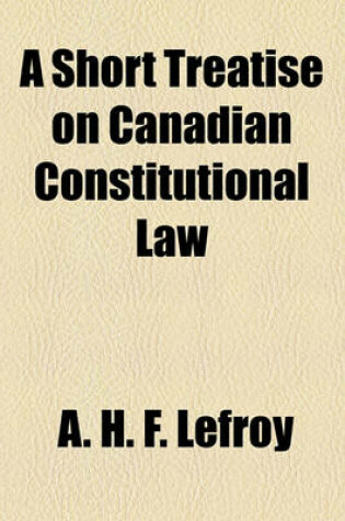 Cover of A Short Treatise on Canadian Constitutional Law