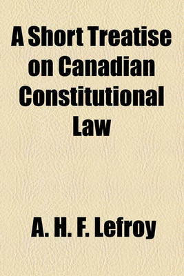 Book cover for A Short Treatise on Canadian Constitutional Law