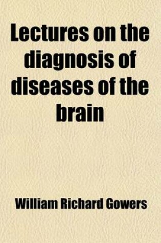 Cover of Lectures on the Diagnosis of Diseases of the Brain; Delivered at University College Hospital