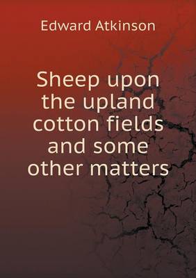 Book cover for Sheep upon the upland cotton fields and some other matters