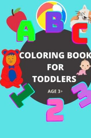 Cover of Coloring Book for Toddlers Age 3+