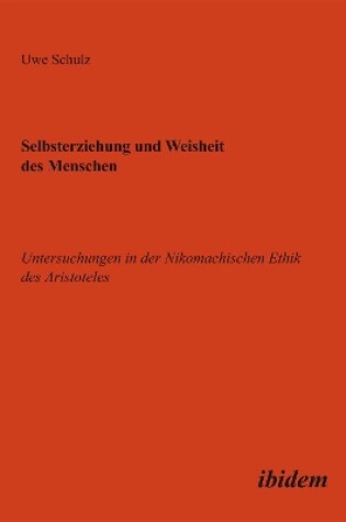 Cover of Selbsterziehung und Weisheit des Menschen. Untersuchungen in der Nikomachischen Ethik des Aristoteles