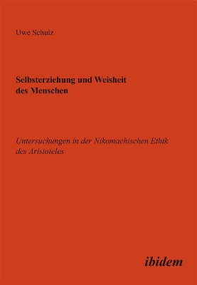 Book cover for Selbsterziehung und Weisheit des Menschen. Untersuchungen in der Nikomachischen Ethik des Aristoteles