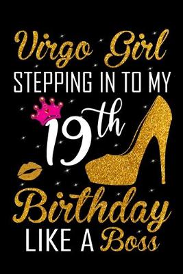 Book cover for Virgo Girl Stepping In To My 19th Birthday Like A Boss