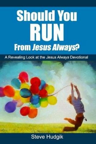 Cover of Should You RUN From Jesus Always?