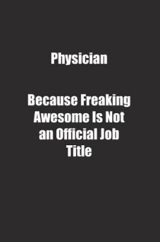 Cover of Physician Because Freaking Awesome Is Not an Official Job Title.