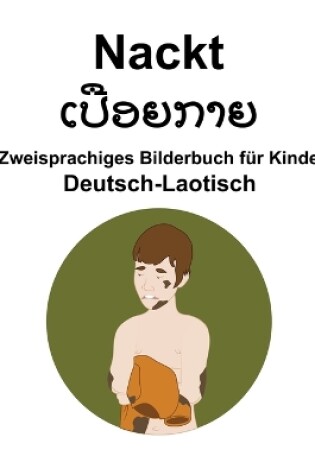 Cover of Deutsch-Laotisch Nackt / &#3776;&#3739;&#3767; &#3757;&#3725;&#3713;&#3762;&#3725; Zweisprachiges Bilderbuch für Kinder