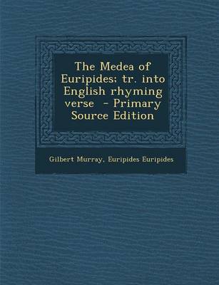 Book cover for The Medea of Euripides; Tr. Into English Rhyming Verse - Primary Source Edition