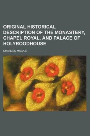 Cover of Original Historical Description of the Monastery, Chapel Royal, and Palace of Holyroodhouse