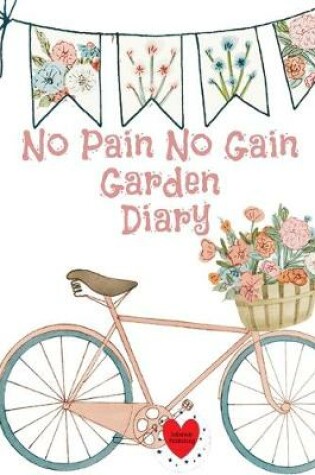 Cover of No Pain No Gain Garden Diary