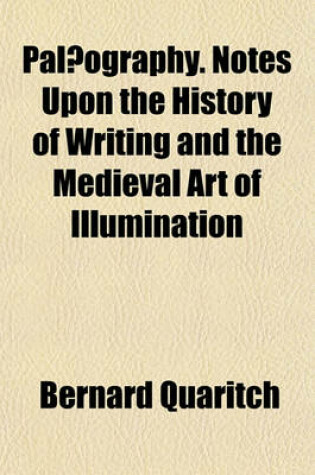 Cover of Palaeography. Notes Upon the History of Writing and the Medieval Art of Illumination