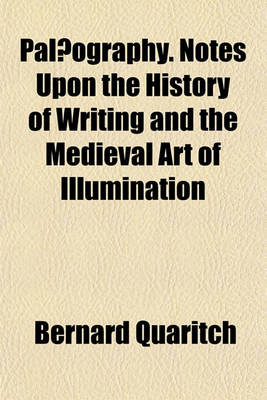 Book cover for Palaeography. Notes Upon the History of Writing and the Medieval Art of Illumination