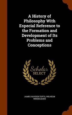 Book cover for A History of Philosophy with Especial Reference to the Formation and Development of Its Problems and Conceptions